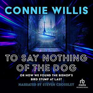 To Say Nothing of the Dog by Connie Willis