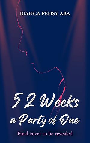 52 Weeks a Party of One by Bianca Pensy Aba