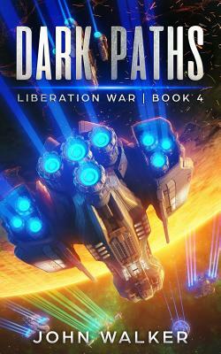 Dark Paths: Liberation War Book 4 by John Walker