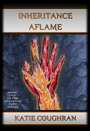 Inheritance Aflame by Katie Coughran