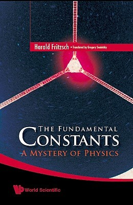 Fundamental Constants, The: A Mystery of Physics by Harald Fritzsch