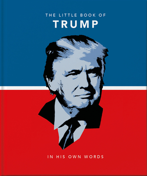 The Little Book of Trump: In His Own Words by 
