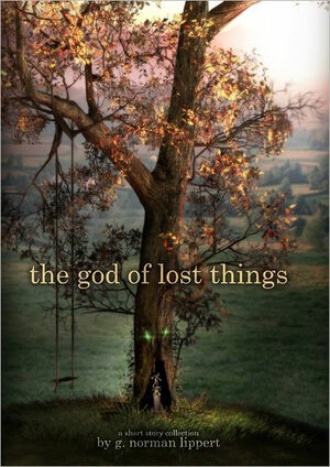 The God of Lost Things by G. Norman Lippert
