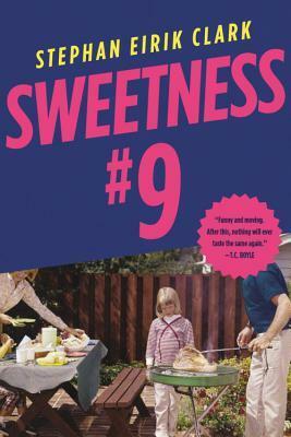 Sweetness #9: A Novel by Stephan Eirik Clark