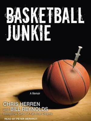 Basketball Junkie: A Memoir by Chris Herren, Bill Reynolds