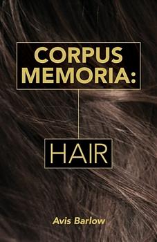 Corpus Memoria: Hair by Avis Barlow