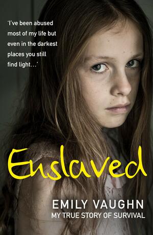 Enslaved: My True Story of Survival by Emily Vaughn