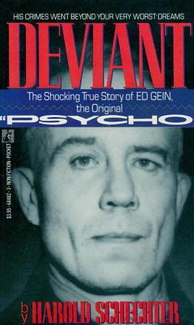 Deviant: The Shocking and True Story of Ed Gein, the Original Psycho by Harold Schechter, Harold Schechter