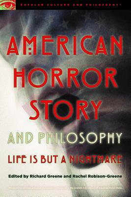American Horror Story and Philosophy: Life Is But a Nightmare by 