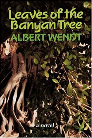 Leaves of the Banyan Tree by Albert Wendt