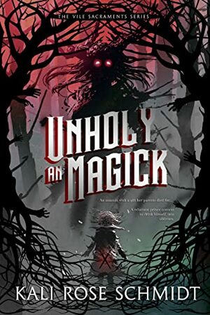 An Unholy Magick by Kali Rose Schmidt