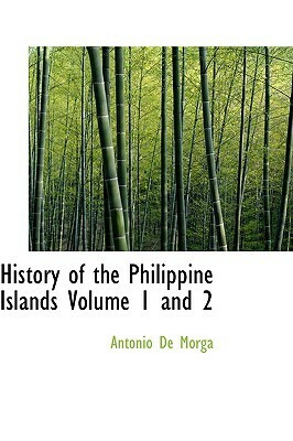 History of the Philippine Islands Volume 1 and 2 by Antonio de Morga, James Alexander Robertson, Emma Helen Blair