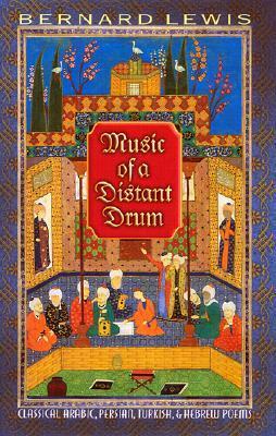 Music of a Distant Drum: Classical Arabic, Persian, Turkish & Hebrew Poems by Bernard Lewis, Abu'l-'Atahiya, Yehuda HaLevi