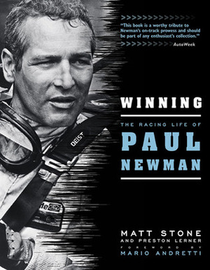 Winning: The Racing Life of Paul Newman by Mario Andretti, Preston Lerner, Matt Stone