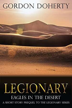 Legionary: Eagles in the Desert by Gordon Doherty