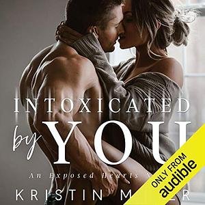 Intoxicated By You by Kristin Mayer