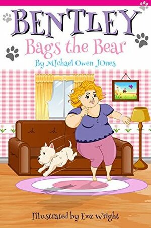 Bentley Bags the Bear (Bentley and Friends Book 1) by Emz Wright, Michael Owen Jones