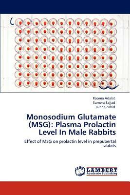 Monosodium Glutamate (Msg): Plasma Prolactin Level in Male Rabbits by Rooma Adalat, Lubna Zahid, Sumera Sajjad