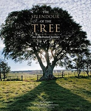 The Splendour of the Tree: An Illustrated History by Andrea Jones, Noël Kingsbury