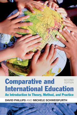 Comparative and International Education: An Introduction to Theory, Method, and Practice by Michele Schweisfurth, David Phillips