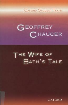 Geoffrey Chaucer: The Wife of Bath's Tale (Oxford Student Texts) by Steven Croft