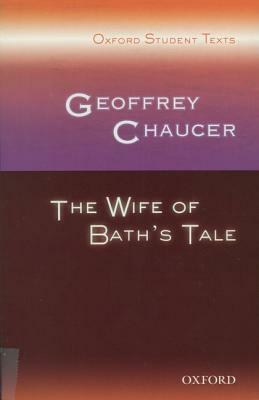 Geoffrey Chaucer: The Wife of Bath's Tale (Oxford Student Texts) by Steven Croft