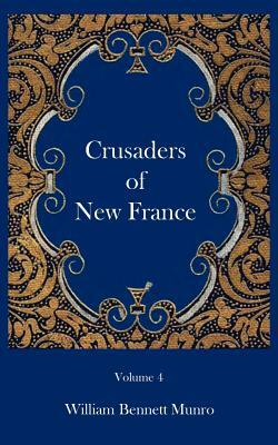 Crusaders of New France by William Bennett Munro