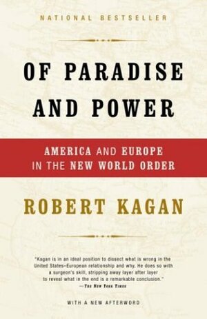 Paradise And Power: America And Europe In The New World Order by Robert Kagan