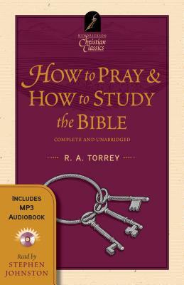 How to Pray - How to Study the Bible: Book & Audiobook by R. A. Torrey