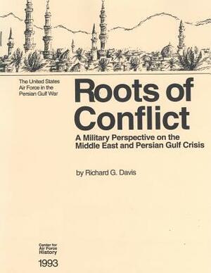 Roots of Conflict: A Military Perspective on the Middle East and the Persian Gulf Crisis by U. S. Air Force, Office of Air Force History