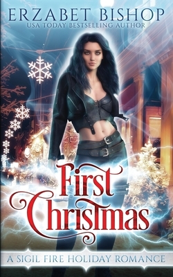 First Christmas: A Sigil Fire Holiday Romance by Erzabet Bishop