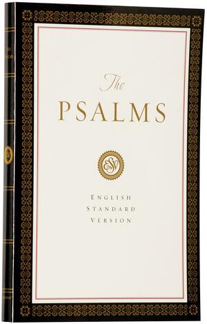 Holy Bible: English Standard Version - The Psalms, ESV by Anonymous