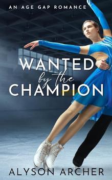 Wanted by the Champion: An age gap instalove romance by Alyson Archer