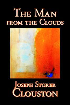 The Man from the Clouds by Joseph Storer Clouston, Fiction by Joseph Storer Clouston