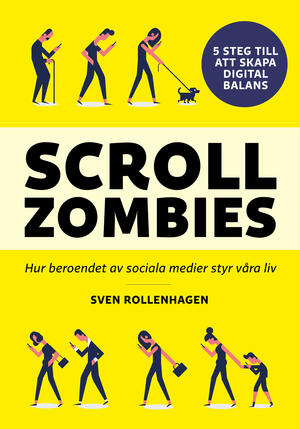 Scrollzombies : hur beroendet av sociala medier styr våra liv by Sven Rollenhagen