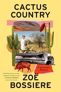 Cactus Country: A Boyhood Memoir by Zoë Bossiere