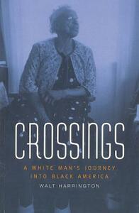 Crossings, Volume 1: A White Man's Journey Into Black America by Walt Harrington