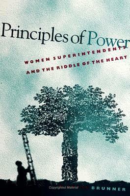 Principles of Power: Women Superintendents and the Riddle of the Heart by C. Cryss Brunner