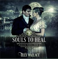 Souls to Heal by Tilly Wallace