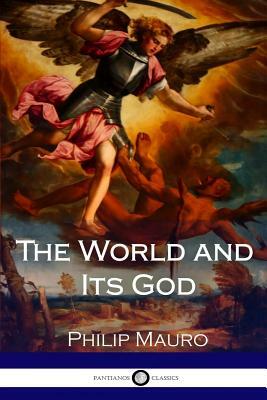 The World and Its God by Philip Mauro