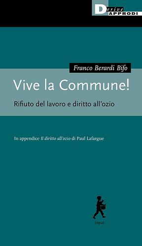 Vive la Commune! Rifiuto del lavoro e diritto all'ozio by Franco «Bifo» Berardi