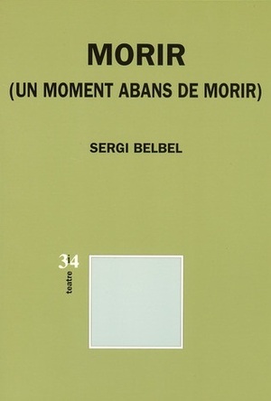 Morir (un moment abans de morir) by Sergi Belbel