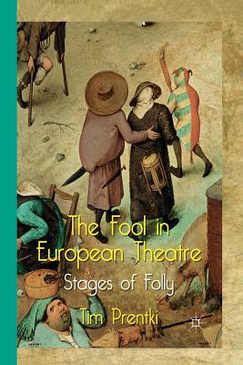 The Fool in European Theatre: Stages of Folly by T. Prentki