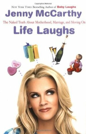 Life Laughs: The Naked Truth About Motherhood, Marriage, and Moving On by Jenny McCarthy