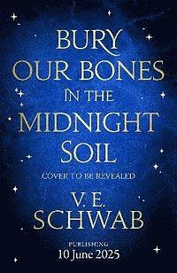 Bury Our Bones In The Midnight Soil by V.E. Schwab