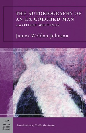 The Autobiography of an Ex-Colored Man and Other Writings by James Weldon Johnson, Noelle Morrissette, Delano Greenidge-Copprue