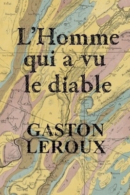 L'Homme qui a vu le diable by Gaston Leroux