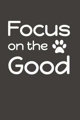 Focus on the Good by Jeremy James