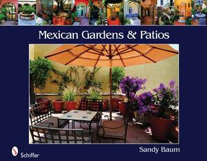 Mexican Gardens & Patios by Sandy Baum