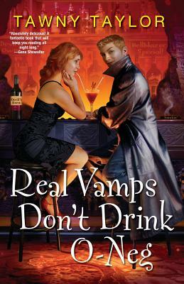 Real Vamps Don't Drink O-Neg by Tawny Taylor